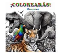 ¡Colorearás! | Canguros: Libro en Blanco y Negro de Colorear con 113 Dibujos de Increíbles Canguros: Relájate y Despierta tu Creatividad. Mejora Tu Atención y Concentración.