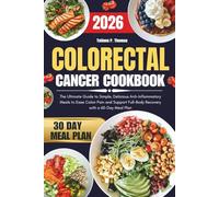 Colorectal Cancer Cookbook 2026: The Ultimate Guide to Simple, Delicious Anti-Inflammatory Meals to Ease Colon Pain and Support Full-Body Recovery with a 60-Day Meal Plan