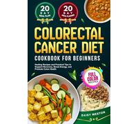 COLORECTAL CANCER DIET COOKBOOK FOR BEGINNERS: Healing Recipes and Practical Tips to Support Recovery, Boost Energy, and Promote Colon Health | With Full-Color Recipes