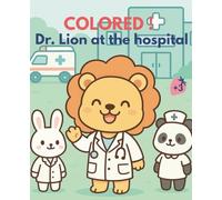 COLORED ! Dr. Lion at the Hospital: Kawaii coloring book for hospitalized kids and medical visits - Doctor and patient lions to reduce hospital fear and have fun while coloring