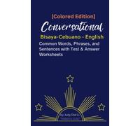 [Colored Edition] Conversational Bisaya-Cebuano - English Common Words, Phrases, and Sentences with Test & Answer Worksheets: Compilation List of Useful Everyday Bisaya-Cebuano with English
