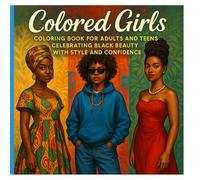COLORED GIRLS: COLORING BOOK FOR ADULTS AND TEENS CELEBRATING BLACK BEAUTY WITH STYLE AND CONFIDENCE