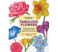 Colored Pencil Workbook: Fabulous Flowers Techniques, Templates, and Video Tutorials for Beginner-Friendly Projects - Sun-Kyong Clifford - Quarry Books - ebook (ePub) - Livre