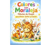 Colores con Moraleja - Fábulas de Esopo para Pintar, Soñar y Crecer: Un libro para leer juntos, colorear despacio y guardar para siempre.
