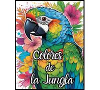 Colores De La Jungla Animales De La Selva Para Colorear Y Relajarse: Descubre Paisajes Naturales: Un Libro De Colorear Para Adultos