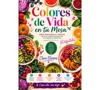 Colores de vida en tu mesa para prevenir el cáncer: Recetas sanas basadas en la evidencia científica