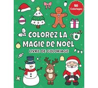 Colorez la Magie de Noël: Livre de Coloriage pour Adultes et Enfants avec 50 Scènes Festives de Personnages Adorables et de Moments d'Hiver Cocooning
