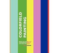 Colorfield Painting: Minimal, Cool, Hard Edge, Serial and Post-Painterly Abstract Art of the Sixties to the Present (Painters Series) - [Version Originale] Inconnu (Auteur)