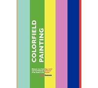 Colorfield Painting: Minimal, Cool, Hard Edge, Serial and Post-Painterly Abstract Art of the Sixties to the Present