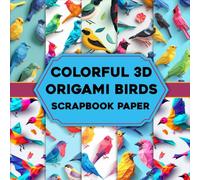 Colorful 3D Origami Birds Scrapbook Paper: Decorative Origami Inspired Bird Patterns for Scrapbooking, Card Making And DIY Crafts