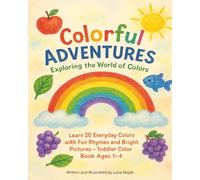 Colorful Adventures: Exploring the World of Colors: Learn 20 Everyday Colors with Fun Rhymes and Bright Pictures - Toddler Color Book Ages 1-4