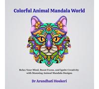 Colorful Animal Mandala World: Relax Your Mind, Boost Focus, and Ignite Creativity with Stunning Animal Mandala Designs