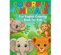 COLORFUL ANIMALS: FUN ENGLISH COLORING BOOK FOR KIDS