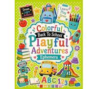 Colorful Back To School Playful Adventures Ephemera: 40 Bright Cut-Out Pages for Junk Journals, Card Making, Scrapbooking, Classroom Crafts, and Fun Educational Paper Projects