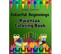 Colorful Beginnings Kwanzaa Coloring Book: Celebrate the Joy, Culture, and Traditions of Kwanzaa with this Fun and Educational Coloring Book for Kids and Toddlers Ages 2-6!