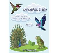 COLORFUL BIRDS: A relaxing and fun coloring book for all ages