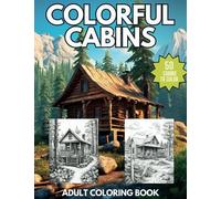 Colorful Cabins: A Relaxing Coloring Book of Cabins and Chalets for Adults and Teens