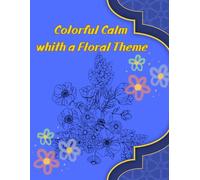 Colorful Calm with a Floral Theme - Anti-Stress Coloring Book for Kids and Adults: Relaxing patterns | Creative fun and moments of peace for children, teenagers and adults | Floral Theme