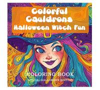 Colorful Cauldrons Haloween Witch Fun: Colorful Cauldrons - a magical Halloween coloring book full of cute witches, bubbling potions, glowing ... and let your imagination cast the spell!