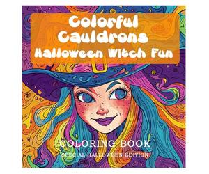 Colorful Cauldrons Haloween Witch Fun: Colorful Cauldrons - a magical Halloween coloring book full of cute witches, bubbling potions, glowing ... and let your imagination cast the spell!