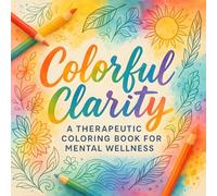 Colorful Clarity: A Therapeutic Coloring Book for Mental Wellness - Relaxing Stress Relief & Mindfulness Art for Adults with Intricate Designs | Promotes Calm, Anxiety Relief & Focus