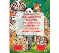 Colorful Collective Nouns: Adorable Animals to Color and Learn: "Learn and color adorable animals and their group names! Fun, educational, and ... for kids and animal lovers of all ages."