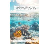 Colorful Coral Reefs and Luxurious Lagoons: Beautiful Oceanography Nature Picture Book | Hardcover Coffee Table Book for Home Decor | Tropical Vacation Pictures