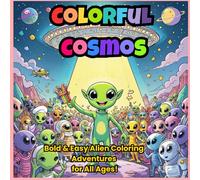 Colorful Cosmos: Bold & Easy Alien Coloring Adventures for All Ages!: 30 Whimsical Pages of Out-of-This-World Designs - Relax, Create, and Explore a Universe of Fun!