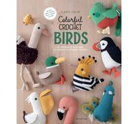 Colorful Crochet Birds: 19 Amigurumi Patterns to Create Feathered Friends
