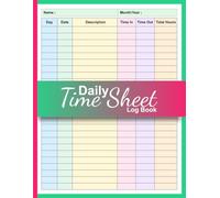 Colorful Daily Time Sheet Log Book: Timesheet Log Book To Record Time | Work Hours Log | Employee Time Log | In And Out Sheet | Timesheet | Work Time Record Book | 8.5" x 11" 120 Pages