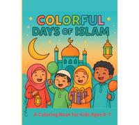 Colorful Days of Islam: A Fun Islamic Coloring Book Featuring Mosques, the Qur’an, Ramadan, Eid, and Everyday Muslim Life for Kids Ages 4-7