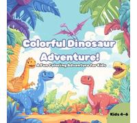 Colorful Dinosaur Adventure!: Roars, Colors, and Prehistoric Fun for Little Explorers!