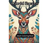 Colorful Escapes: Adult Coloring Book of Nature’s Beauty: Mindful Art for Relaxation with Beautiful Nature Scenes, Flowers, and Animals