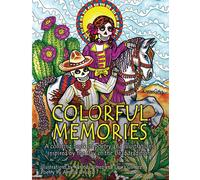 Colorful Memories: A Coloring Book Of Poetry And Illustrations Inspired By The Day Of The Dead Tradition