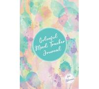 Colorful Mood Tracker Journal for Women: Daily Diary with Prompts to Track Your Mental and Physical Health, Set Goals & Think Positive.