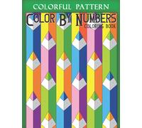 Colorful Pattern Color By Number: Relaxation and Stress Relief (Color by Number Coloring Book for Adults)