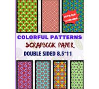Colorful Patterns Scrapbook Paper Pad: Vibrant Geometric and Floral Designs for Scrapbooking, Junk Journals, Card Making, Collage, Origami, and DIY Crafts