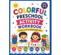 Colorful Preschool Activity Workbook: A Fun Learning Adventure for Ages 2-5 with Tracing, Alphabet, Numbers, Early Math, Mazes, Matching, Patterns, and Fine Motor Skill Activities