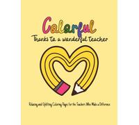 Colorful Thanks to a Wonderful Teacher: A Teacher Appreciation Coloring Book Filled with Gratitude and Inspiration