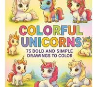 Colorful unicorns: 75 bold and simple drawings to color | For 3 to 7 year old