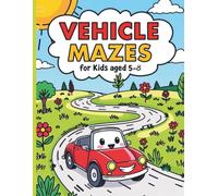 Colorful Vehicle Mazes for Kids Aged 5-8 | A Bright and Exciting Maze Adventure for Kids Aged 5-8!: 50 Bright and Engaging Maze Puzzles That Build Focus, Logic, and Confidence Through Play