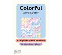 Colorful Word Search: A Delightful Puzzle Adventure: A Joyful Collection of Word Searches to Brighten Your Day