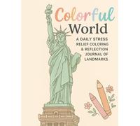 Colorful World: A Daily Coloring & Reflection Journal of Landmarks: Relax and Reflect While Coloring Famous Landmarks Around the World