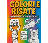 Colori e Risate: Un Libro da Colorare per Adulti con Frasi Umoristiche e Insulti Spiritosi