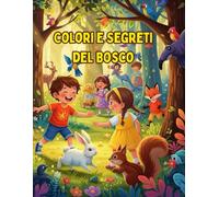 Colori e segreti del bosco: Porta la vita con i tuoi colori nel meraviglioso mondo del bosco