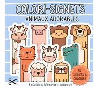 Colori-signets, animaux adorables: Livre de coloriage pour enfants et adultes - 50 signets d’animaux mignons à colorier, découper et utiliser !