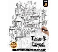Coloria-Ink Tracing Book: Extraordinary Steampunk Locations for Creative Relaxation | Reverse Coloring Book for Adults & Teens | Mindful Ink Tracing ... | A Perfect Gift for Steampunk Lovers(Vol-2)
