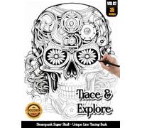 Coloria-Ink Tracing Book: Steampunk Sugar Skull Masterpieces for Stress-Free Artistic Expression: Reverse Coloring Book for Anxiety Relief Enthusiasts ... Art Activity | A Creative adult Gift (VOL-2)