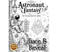 Coloria-Ink Tracing Book: Trace and Reveal | Astronaut Adventures & Fantasy Universe Designs for Creative Relaxation | Reverse Coloring & Ink Tracing ... Through Art | Unique Gift for Space Lovers