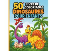 Coloriage 50 Dinosaures Enfants de 4 à 8 ans: Grand cahier ou livre de coloriages - 50 dessins uniques de dinosaures très amusants pour filles et garçons - 100 pages